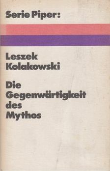 Leszek Kolakowski - Die Gegenwärtigkeit des Mythos [antikvár]