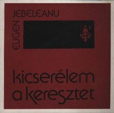 Jebeleanu, Eugen - Kicserélem a keresztet [antikvár]