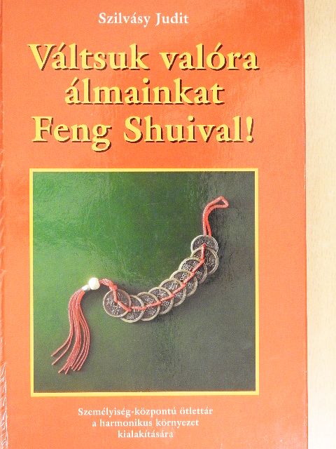 Szilvásy Judit - Váltsuk valóra álmainkat Feng Shuival! [antikvár]