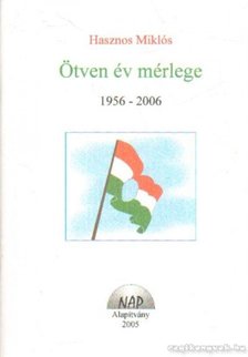 Hasznos Miklós - Ötven év mérlege 1956-2006 [antikvár]