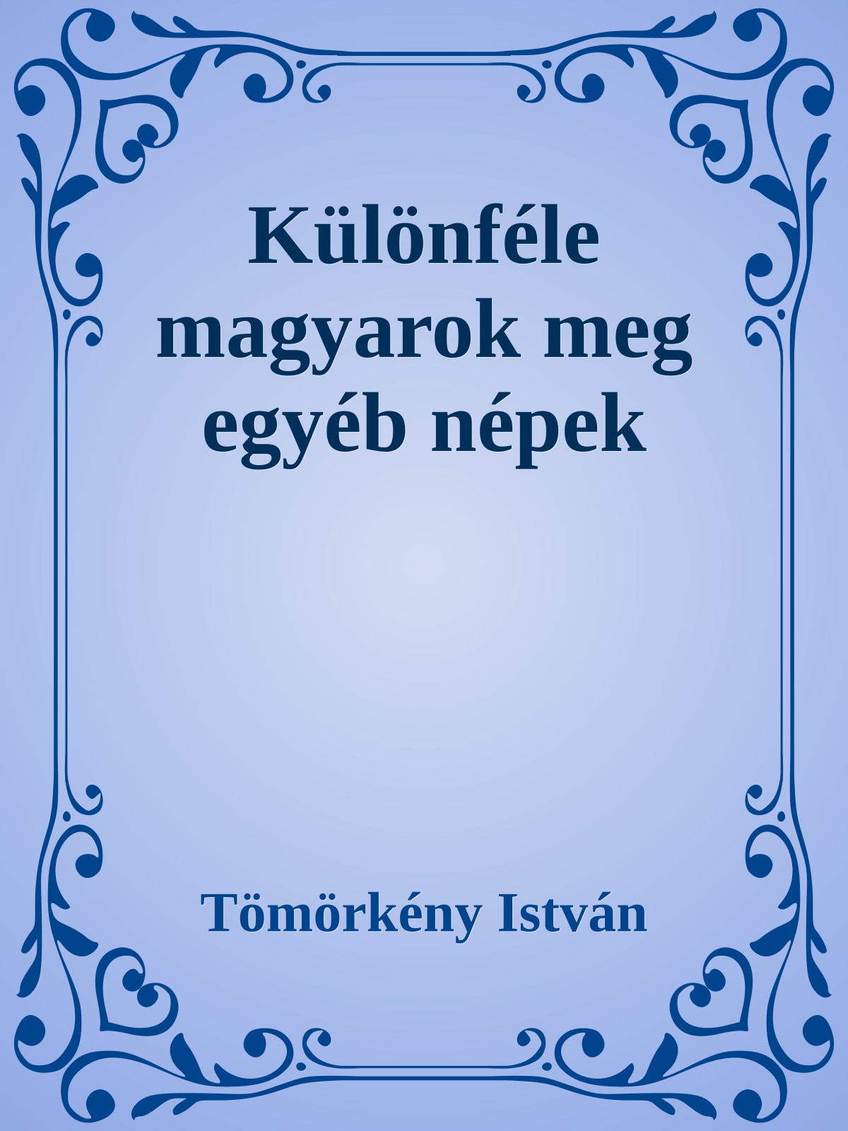 TÖMÖRKÉNY ISTVÁN - Különféle magyarok meg egyéb népek [eKönyv: epub, mobi]