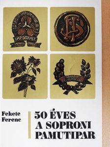 Fekete Ferenc - 50 éves a soproni pamutipar [antikvár]