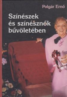 POLGÁR ERNŐ - Színészek és színésznők bűvöletében [antikvár]
