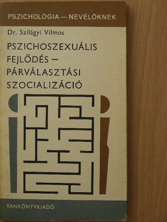 Dr. Szilágyi Vilmos - Pszichoszexuális fejlődés - párválasztási szocializáció [antikvár]