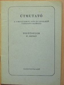 Felkai László - Útmutató a gimnáziumok esti és levelező tagozata számára - Történelem IV. osztály [antikvár]
