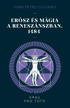 Ioan Petru Culianu - Erósz és mágia a reneszánszban. 1484