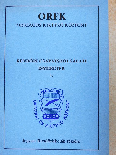 Tímár Béla - Rendőri csapatszolgálati ismeretek I. [antikvár]