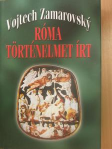 Vojtech Zamarovsky - Róma történelmet írt [antikvár]