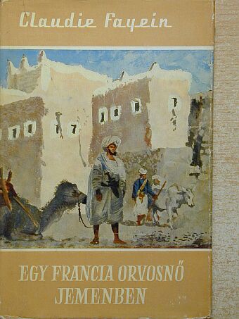Claudie Fayein - Egy francia orvosnő Jemenben [antikvár]