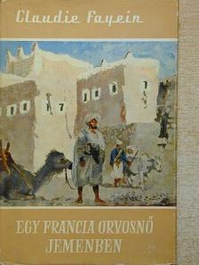 Claudie Fayein - Egy francia orvosnő Jemenben [antikvár]