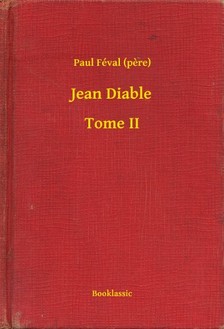 (pere) Paul Féval - Jean Diable - Tome II [eKönyv: epub, mobi]