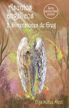 Miret Olga Núnez - Asuntos angélicos 2. Dimensiones de Greg (Serie paranormal juvenil) [eKönyv: epub, mobi]