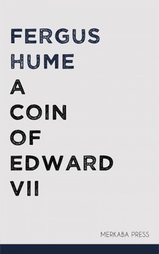 Hume Fergus - A Coin of Edward VII [eKönyv: epub, mobi]