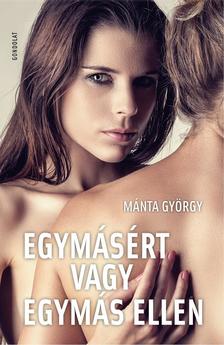 Mánta György - Egymásért vagy egymás ellen