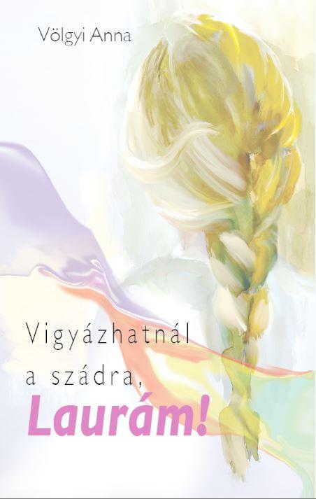 Völgyi Anna - Vigyázhatnál a szádra, Laurám!