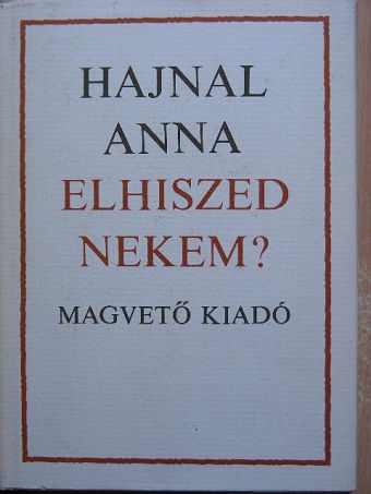 Hajnal Anna - Elhiszed nekem? [antikvár]