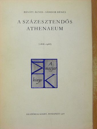 Bánáti Ágnes - A százesztendős Athenaeum [antikvár]