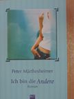 Peter Märthesheimer - Ich bin die Andere [antikvár]