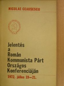 Nicolae Ceausescu - Jelentés a Román Kommunista Párt Országos Konferenciáján 1972. július 19-21. [antikvár]