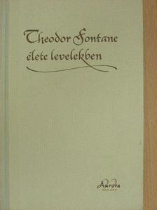 Theodor Fontane - Theodor Fontane élete levelekben [antikvár]