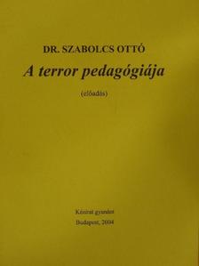 Dr. Szabolcs Ottó - A terror pedagógiája [antikvár]