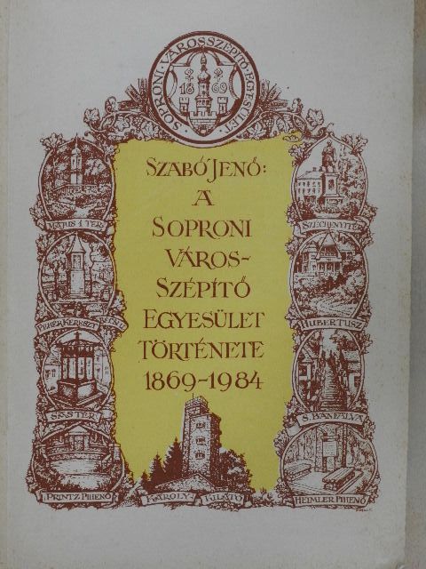 Szabó Jenő - A Soproni Városszépítő Egyesület története 1869-1984 [antikvár]
