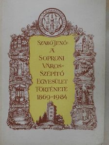 Szabó Jenő - A Soproni Városszépítő Egyesület története 1869-1984 [antikvár]