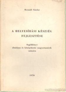 Hernádi Sándor - A helyesírási készség fejlesztése [antikvár]