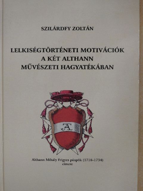 Szilárdfy Zoltán - Lelkiségtörténeti motivációk a két Althann művészeti hagyatékában [antikvár]