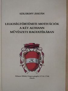 Szilárdfy Zoltán - Lelkiségtörténeti motivációk a két Althann művészeti hagyatékában [antikvár]