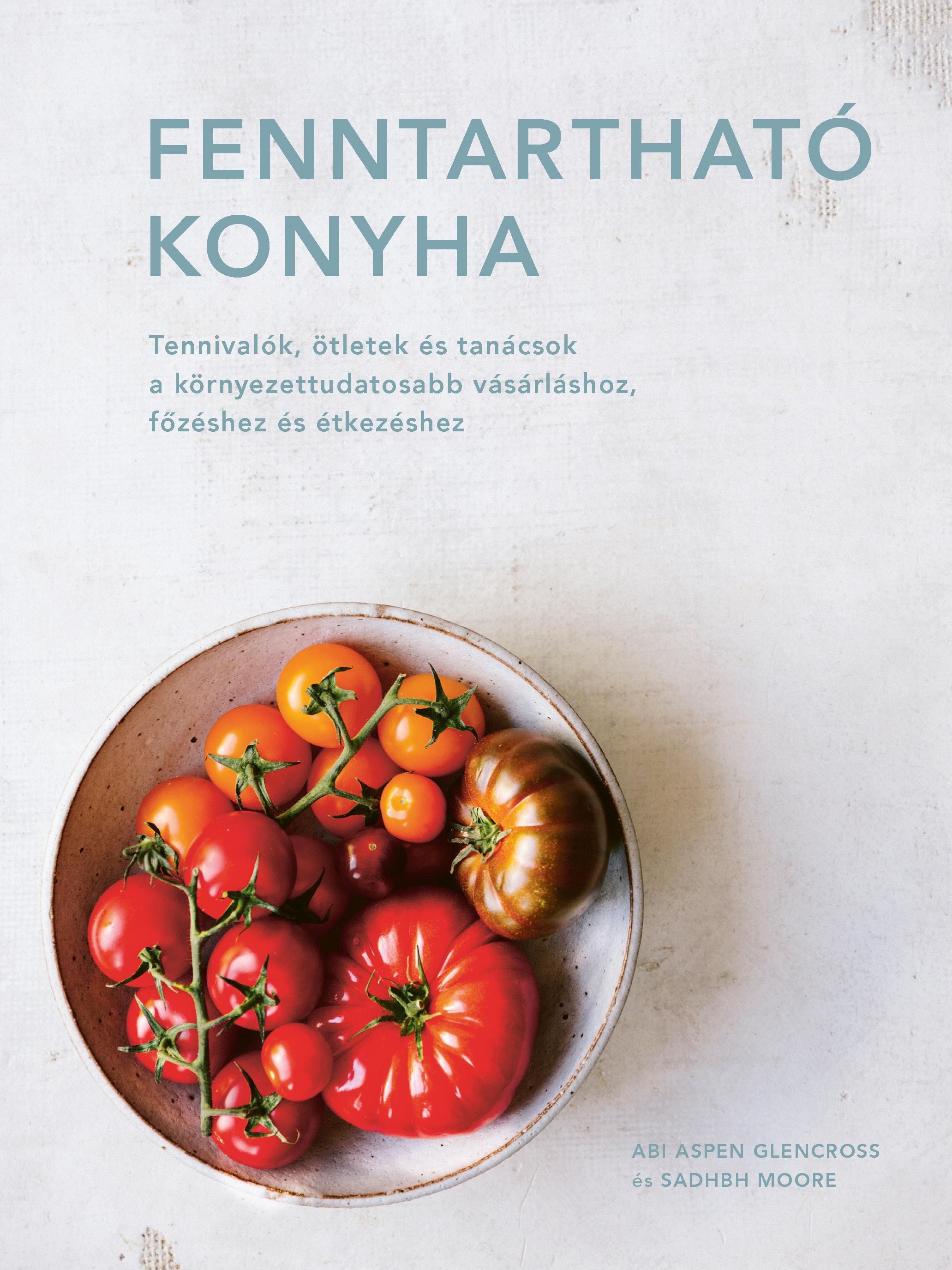Abi Aspen Glencross, Sadhbh Moore - Fenntartható konyha