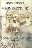 VINCZE ISTVÁN - Megrérettünk [antikvár]