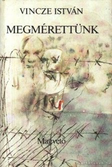 VINCZE ISTVÁN - Megrérettünk [antikvár]