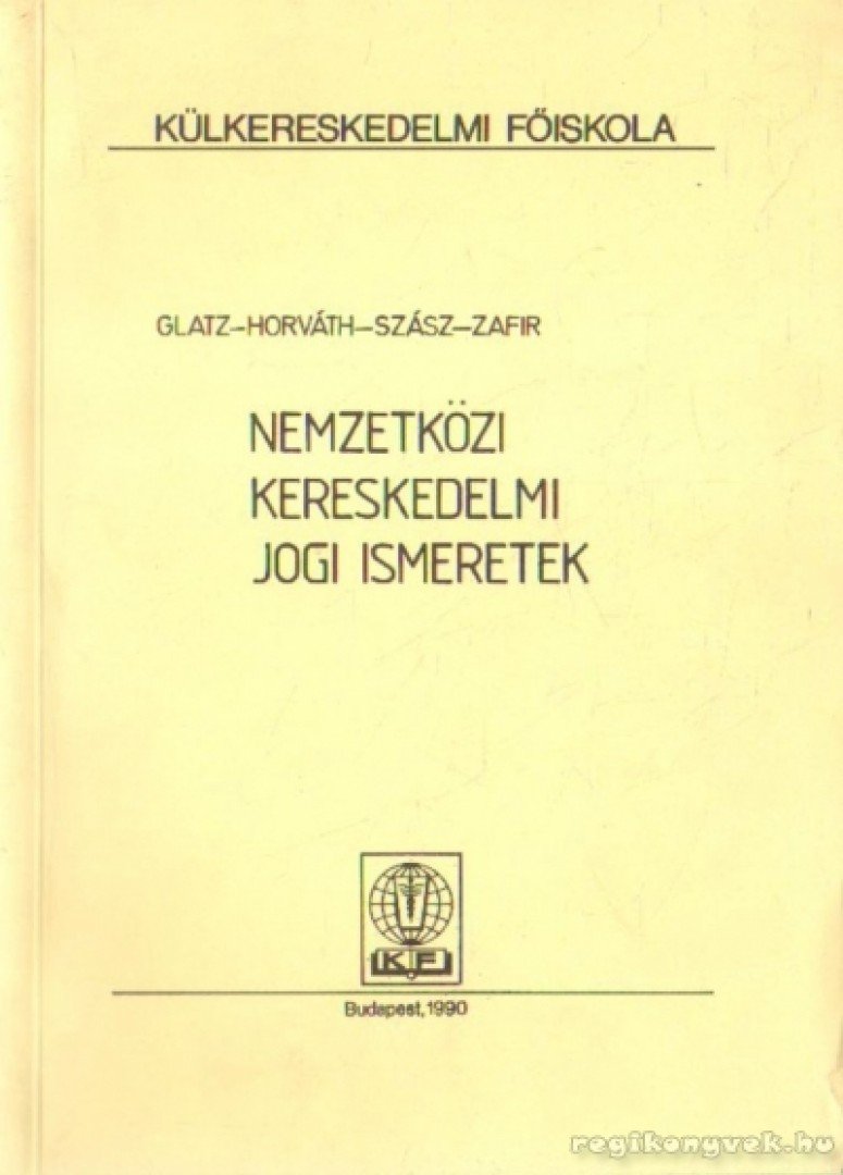 Dr. Horváth Éva, Dr. Glatz Olivér, Dr. Szász Iván, Dr. Zafir János - Nemzetközi kereskedelmi jogi ismeretek [antikvár]