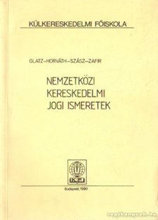 Dr. Horváth Éva, Dr. Glatz Olivér, Dr. Szász Iván, Dr. Zafir János - Nemzetközi kereskedelmi jogi ismeretek [antikvár]