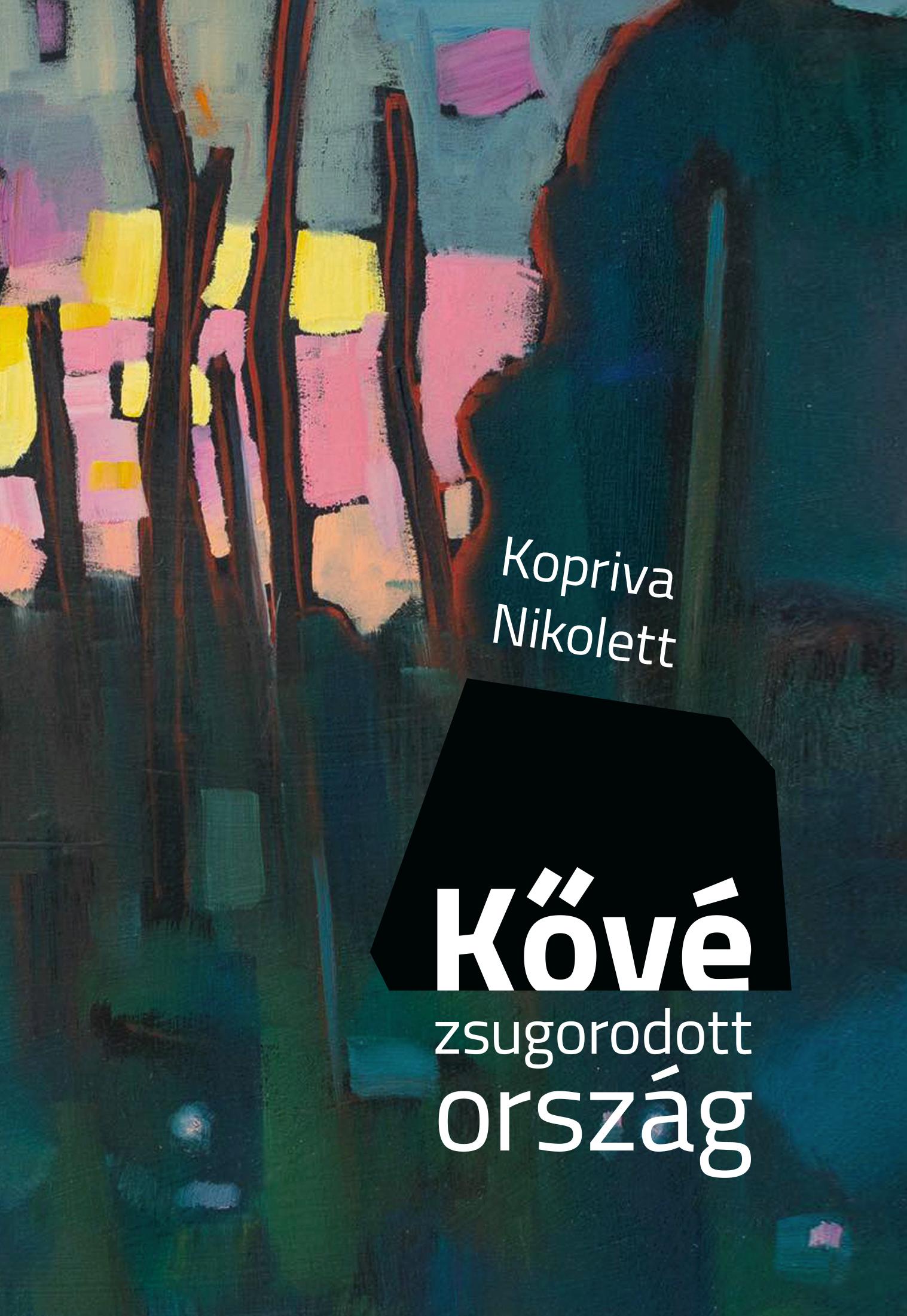 Kopriva Nikolett - Kővé zsugorodott ország