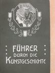 Führer durch die Kunstgeschichte (gótbetűs) [antikvár]