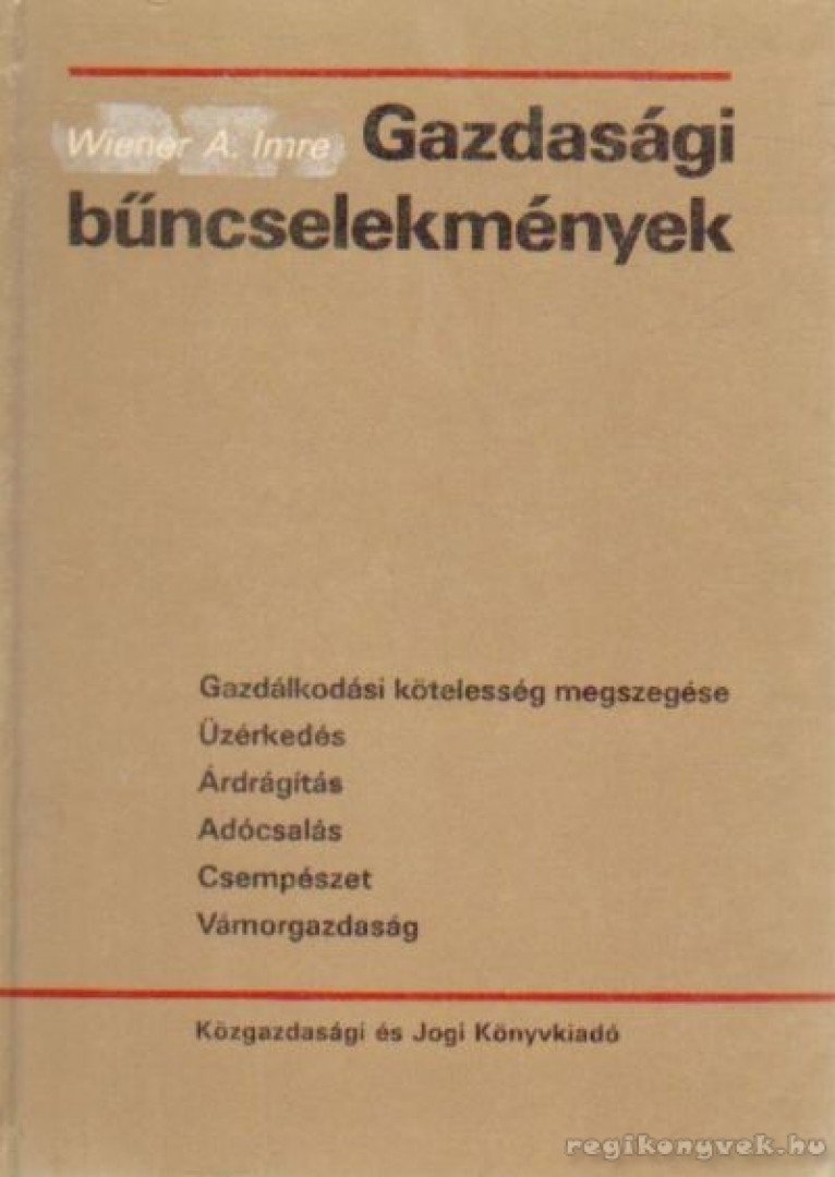 Dr. Wiener A. Imre - Gazdasági bűncselekmények [antikvár]
