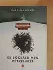 Hargitai Miklós - És bocsásd meg vétkeinket [antikvár]