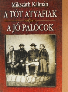 Mikszáth Kálmán - A tót atyafiak/A jó palócok [antikvár]