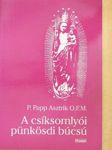 P. Papp Asztrik - A csíksomlyói pünkösdi búcsú [antikvár]