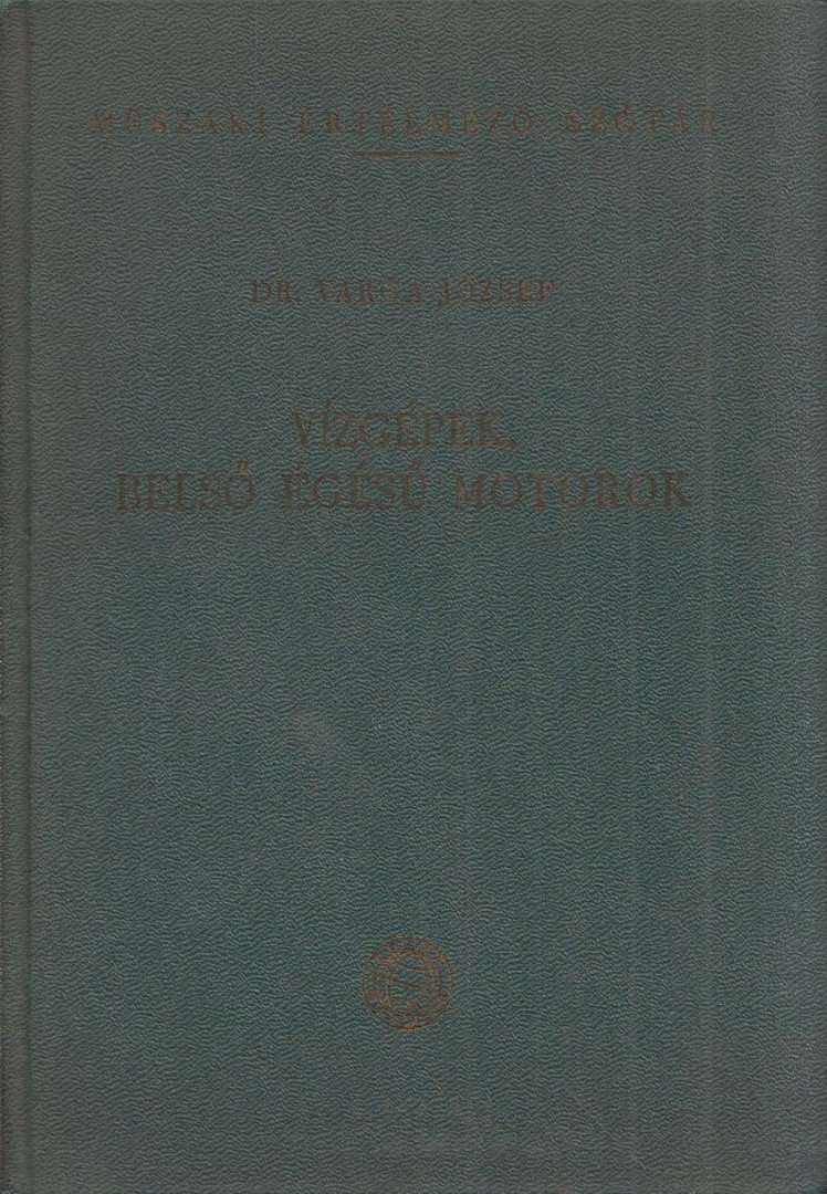 DR. VARGA JÓZSEF - Vízgépek, belső égésű motorok [antikvár]