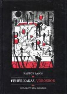 Kántor Lajos - Fehér kakas, vörösbor [antikvár]