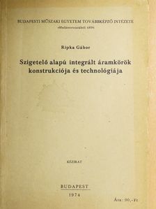 Ripka Gábor - Szigetelő alapú integrált áramkörök konstrukciója és technológiája [antikvár]