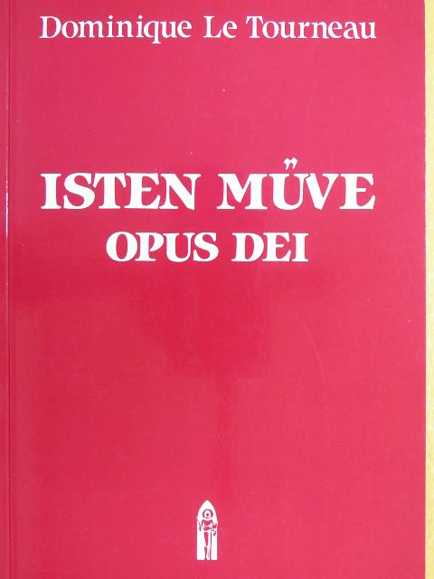 Dominique Le Tourneau - Isten Műve - Opus Dei [antikvár]