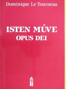 Dominique Le Tourneau - Isten Műve - Opus Dei [antikvár]
