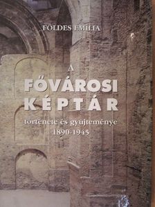 Földes Emília - A Fővárosi Képtár története és gyűjteménye 1890-1945 [antikvár]