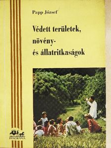 Papp József - Védett területek, növény- és állatritkaságok [antikvár]