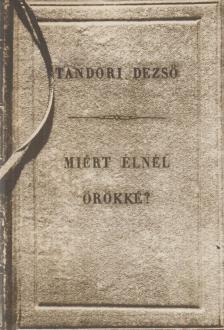 TANDORI DEZSŐ - Miért élnél örökké? [antikvár]