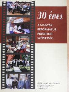 30 éves a Magyar Református Presbiteri Szövetség [antikvár]